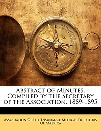 Abstract Of Minutes, Compiled By The Secretary Association, 1889-1895
