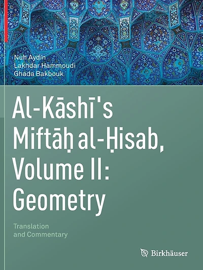 Al-Kashi's Miftah al-Hisab, Volume II: Geometry: Translation and Commentary