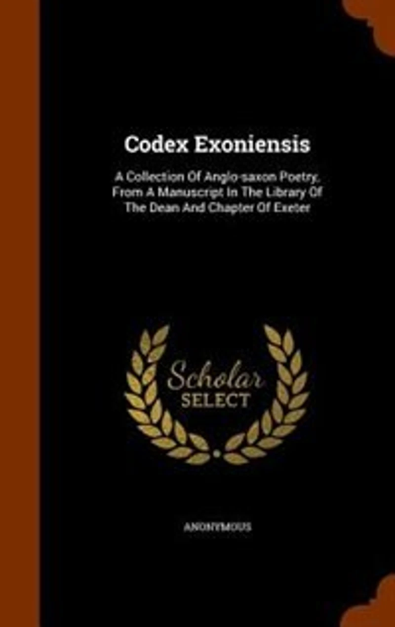 Codex Exoniensis: A Collection Of Anglo-saxon Poetry, From Manuscript The Library Dean And Chapter Exe