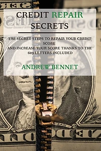 Credit Repair Secrets: The Secret Steps To Repair Your Credit Score And Increase Your Score Thanks To The 609 Letters Included
