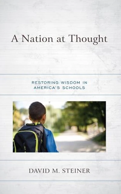 A Nation at Thought: Restoring Wisdom America's Schools