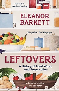 Leftovers: A History of Food Waste and Preservation