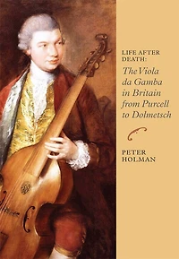 Life After Death: The Viola da Gamba Britain from Purcell to Dolmetsch
