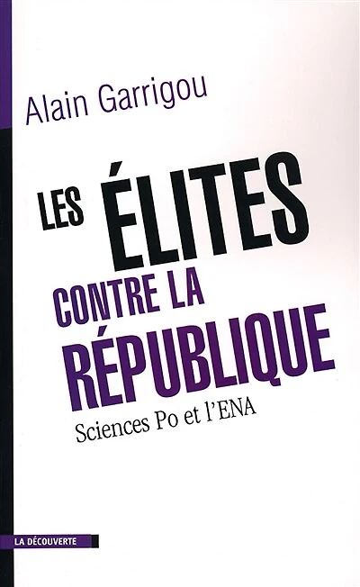 Les élites contre la République: Sciences Po et l'ENA