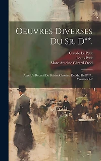 Oeuvres Diverses Du Sr. D**.: Avec Un Recueil De Poësies Choisies, De Mr. De B