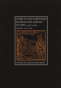 Guide to Documentary Sources for Andean Studies, 1530-1900: Volume 3