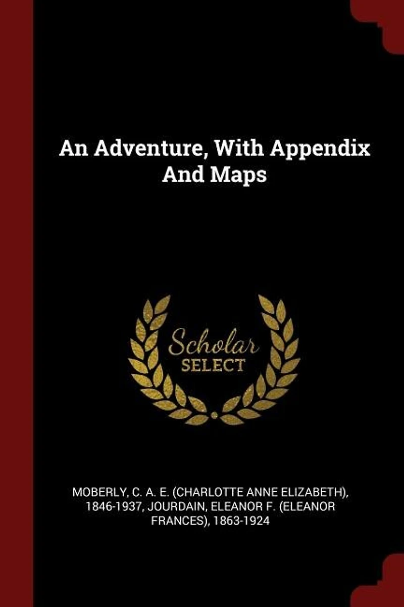 An Adventure: With Appendix and Maps (Classic Reprint)
