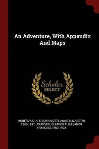 An Adventure: With Appendix and Maps (Classic Reprint)