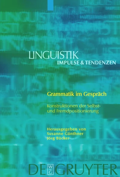 Grammatik im Gespräch: Konstruktionen der Selbst- und Fremdpositionierung
