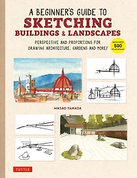 A Beginner's Guide to Sketching Buildings & Landscapes: Perspective and Proportions for Drawing Architecture, Gardens More! (With over 500 illustrations)