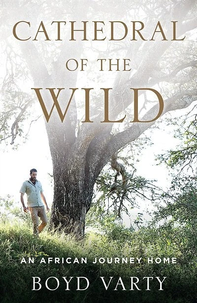 Cathedral Of The Wild: An African Journey Home
