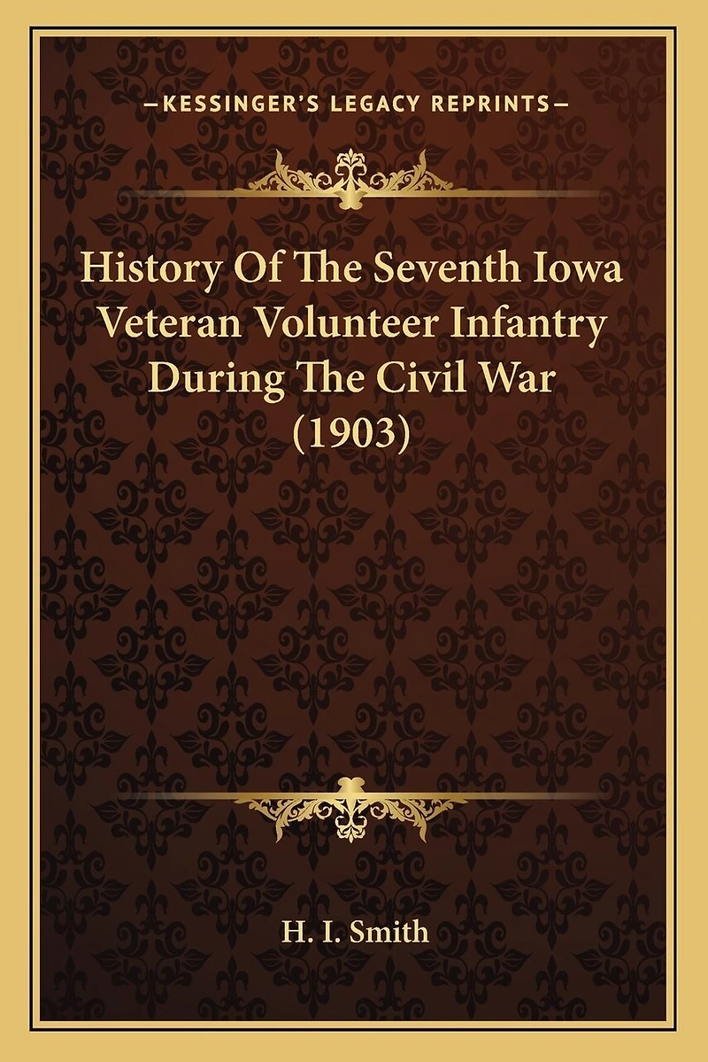 History Of The Seventh Iowa Veteran Volunteer Infantry During The Civil War (1903)