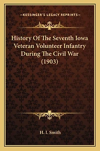 History Of The Seventh Iowa Veteran Volunteer Infantry During The Civil War (1903)