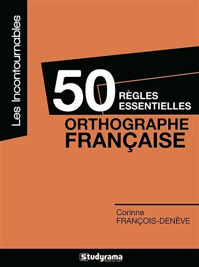 50 règles essentielles: orthographe française