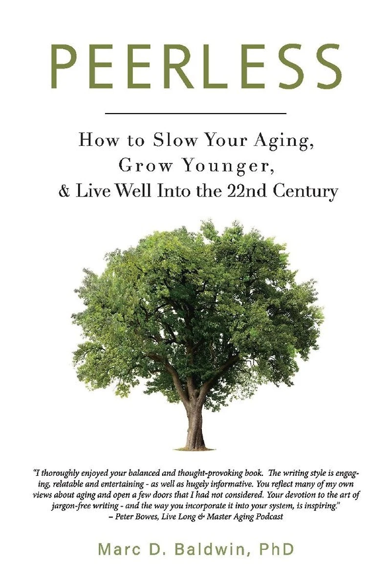 Peerless: How To Slow Your Aging, Grow Younger, & Live Well Into The 22nd Century