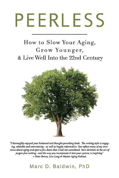 Peerless: How To Slow Your Aging, Grow Younger, & Live Well Into The 22nd Century