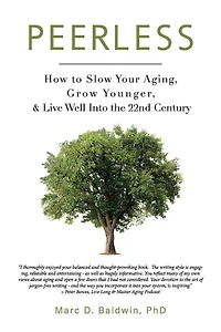 Peerless: How To Slow Your Aging, Grow Younger, & Live Well Into The 22nd Century