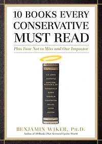 10 Books Every Conservative Must Read: Plus Four Not to Miss and One Imposter