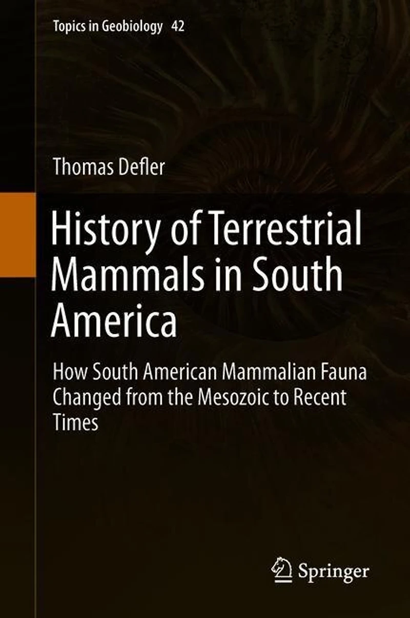History of Terrestrial Mammals South America: How American Mammalian Fauna Changed from the Mesozoic to Recent Times