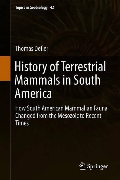 History of Terrestrial Mammals South America: How American Mammalian Fauna Changed from the Mesozoic to Recent Times