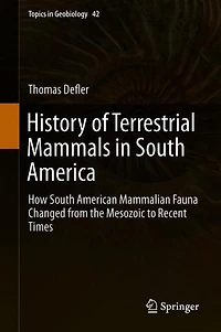 History of Terrestrial Mammals South America: How American Mammalian Fauna Changed from the Mesozoic to Recent Times