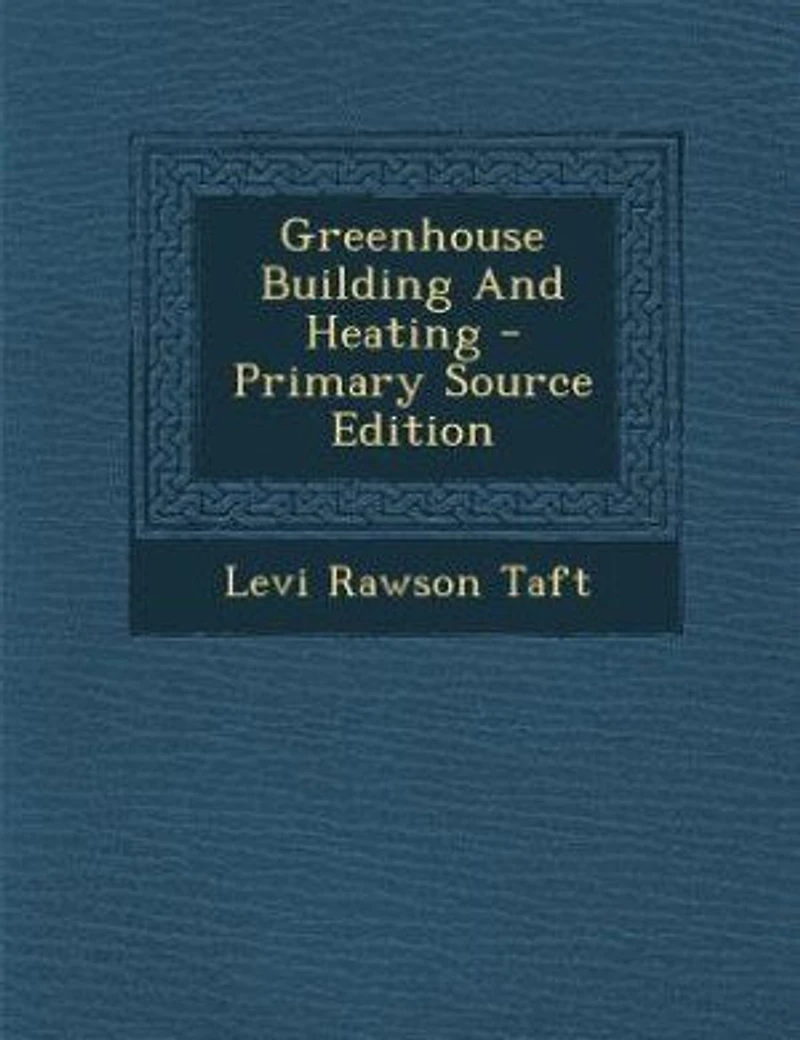 Greenhouse Building And Heating - Primary Source Edition