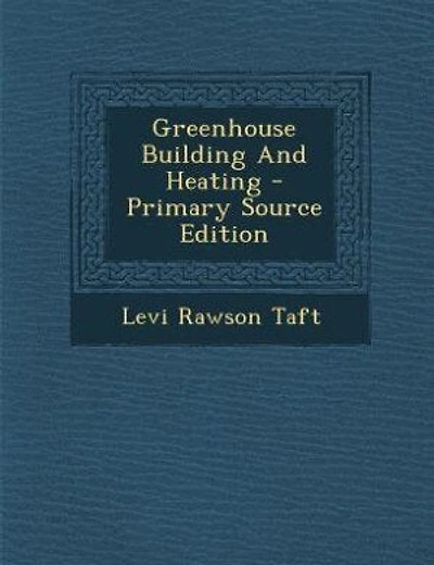 Greenhouse Building And Heating - Primary Source Edition