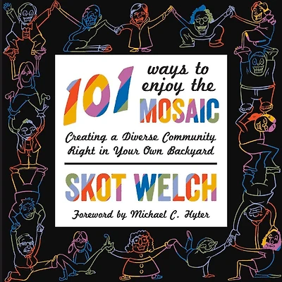 101 Ways to Enjoy the Mosaic: Creating a Diverse Community Right in Your Own Backyard
