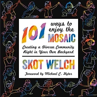 101 Ways to Enjoy the Mosaic: Creating a Diverse Community Right in Your Own Backyard