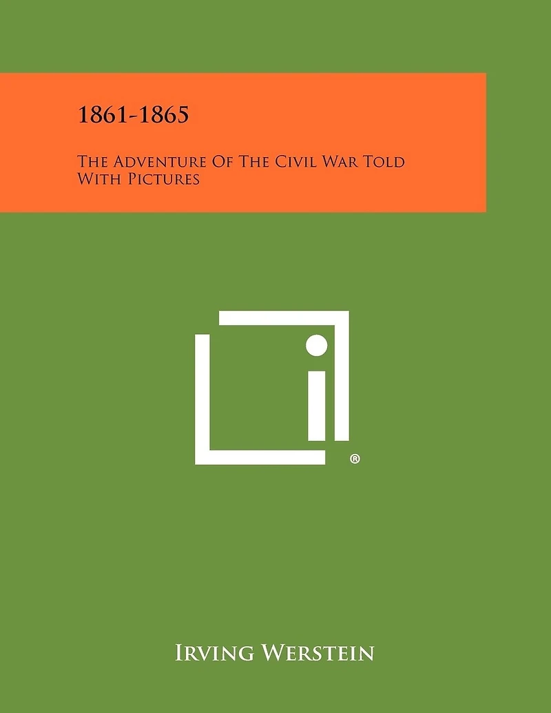 1861-1865: The Adventure of the Civil War Told with Pictures