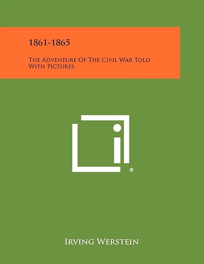 1861-1865: The Adventure of the Civil War Told with Pictures