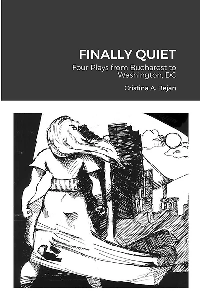 Finally Quiet: Four Plays from Bucharest to Washington, DC