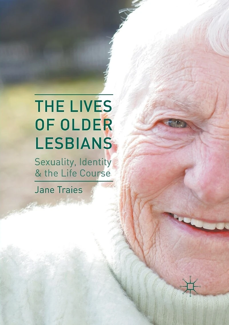 the Lives of Older Lesbians: Sexuality, Identity and Life Course