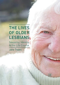 the Lives of Older Lesbians: Sexuality, Identity and Life Course