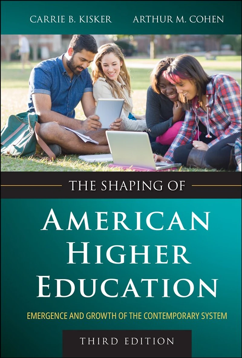 the Shaping of American Higher Education: Emergence and Growth Contemporary System