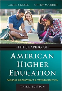 the Shaping of American Higher Education: Emergence and Growth Contemporary System