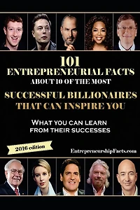 101 Entrepreneurial Facts About 10 of The Most Successful BILLIONAIRES: What you can learn from their successes