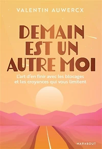 Demain est un autre moi : l'art d'en finir avec les blocages et croyances qui vous limitent: limitent