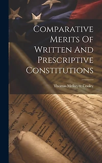 Comparative Merits Of Written And Prescriptive Constitutions