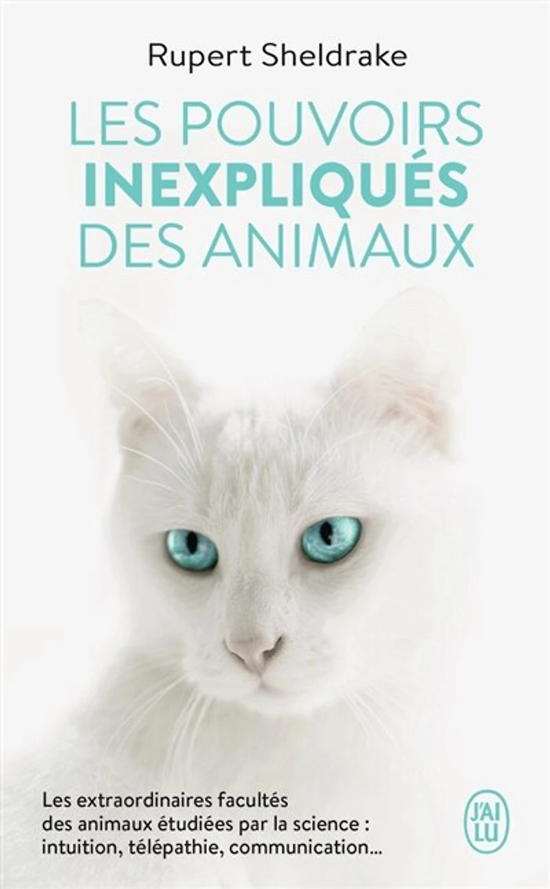 les pouvoirs inexpliqués des animaux: extraordinaires facultés animaux étudiées par la science