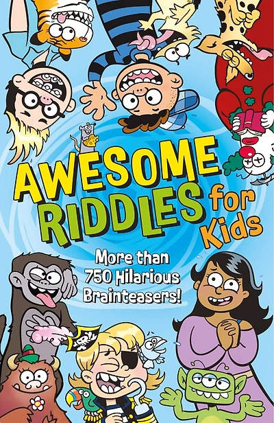 Awesome Riddles for Kids: More than 750 Hilarious Brainteasers