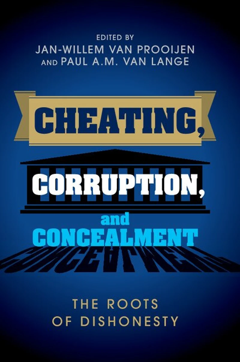 Cheating, Corruption, and Concealment: The Roots of Dishonesty