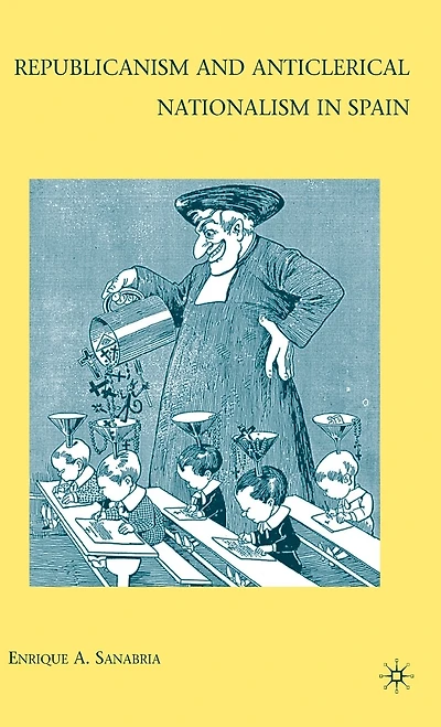 Republicanism And Anticlerical Nationalism In Spain