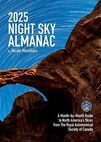 2025 Night Sky Almanac: A Month-by-Month Guide to North America's Skies from The Royal Astronomical Society of Canada
