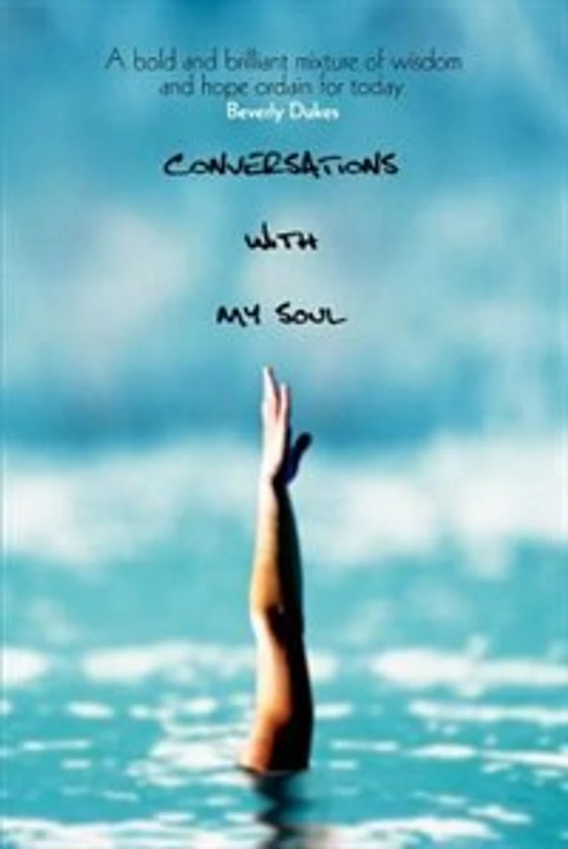 CONVERSATIONS With My Soul: A bold and brilliant mixture of wisdom and hope ordain for today.
