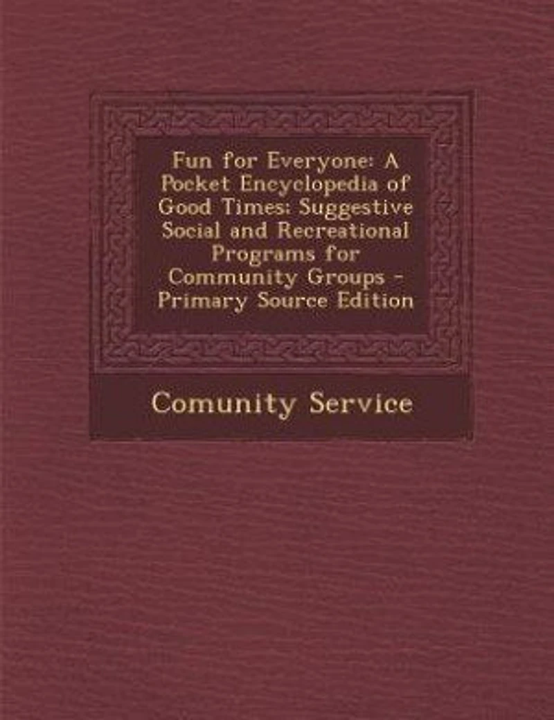Fun for Everyone, a Pocket Encyclopedia of Good Times; Suggestive Social and Recreational Programs F
