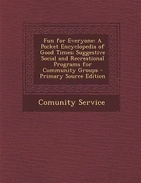 Fun for Everyone, a Pocket Encyclopedia of Good Times; Suggestive Social and Recreational Programs F