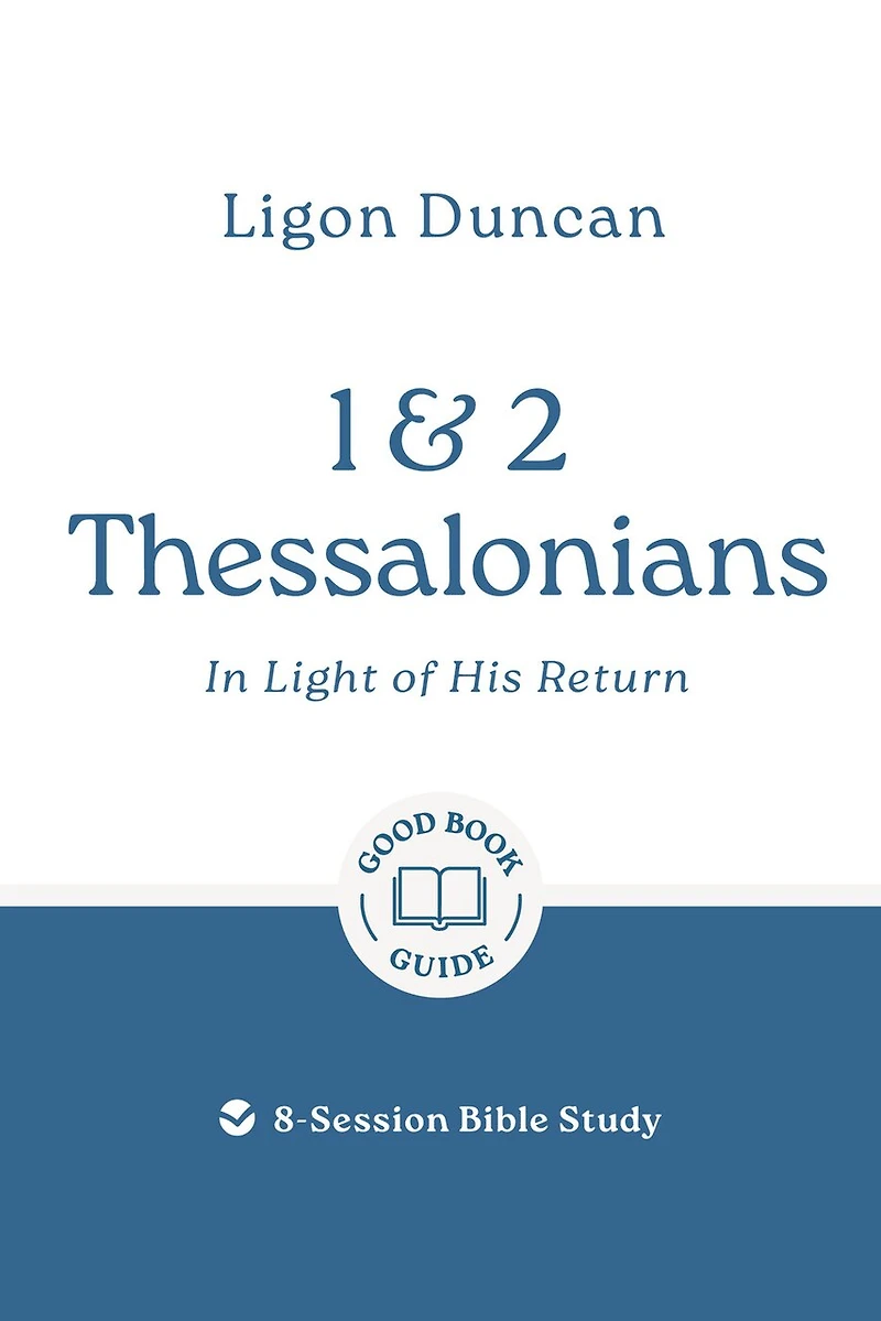 1 & 2 Thessalonians: In Light of His Return: 8-Session Bible Study