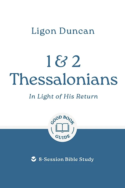 1 & 2 Thessalonians: In Light of His Return: 8-Session Bible Study