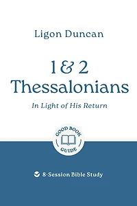 1 & 2 Thessalonians: In Light of His Return: 8-Session Bible Study